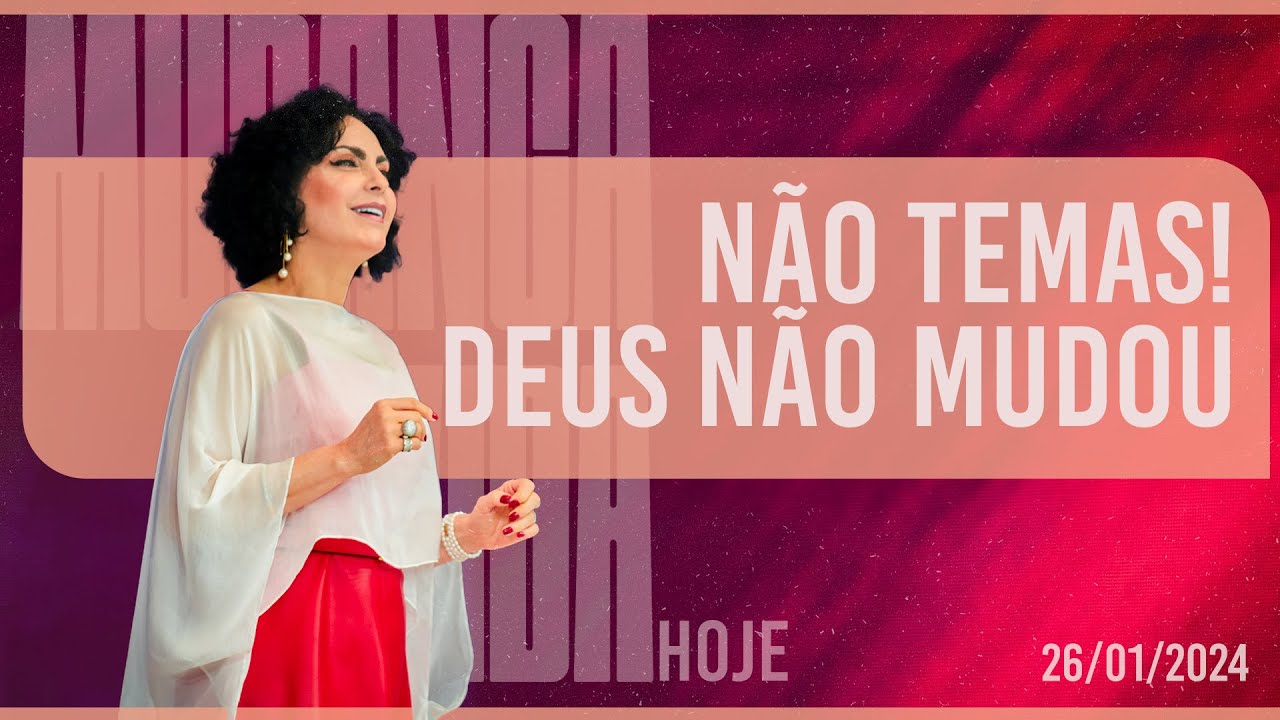 Não temas! Deus não mudou || Mudança de Vida Hoje
