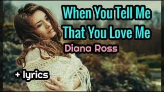 When You Tell Me That You Love Me  - Diana Ross lyrics