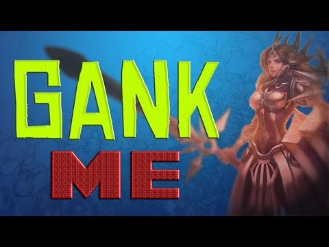 GANK ME! - League of Legends