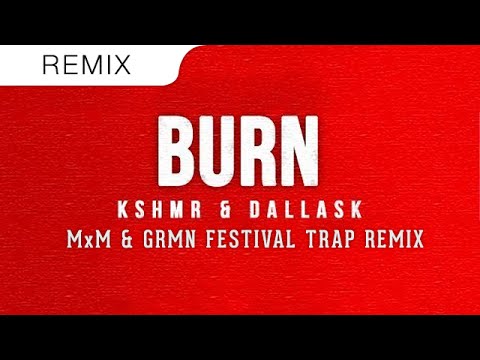 KSHMR & DallasK - Burn (OFFICIAL MxM & GRMN Festival TRAP REMIX)