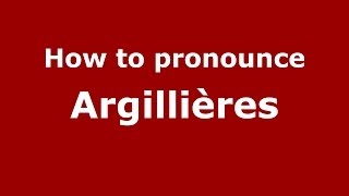 How to pronounce Argillières