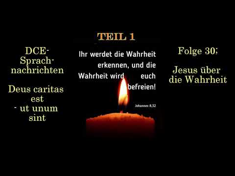 Folge 30 (Teil 1); Jesus über die Wahrheit| - DCE Sprachnachrichten - Deus caritas est -ut unum sint