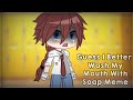 Guess I Better Wash My Mouth With Soap Meme|Suicide AU(Original AU)|Gacha Club|
