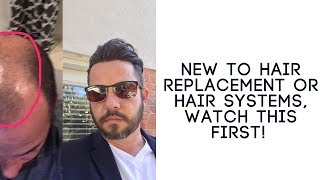 New to Hair Replacement or Hair Systems, Watch this First!!