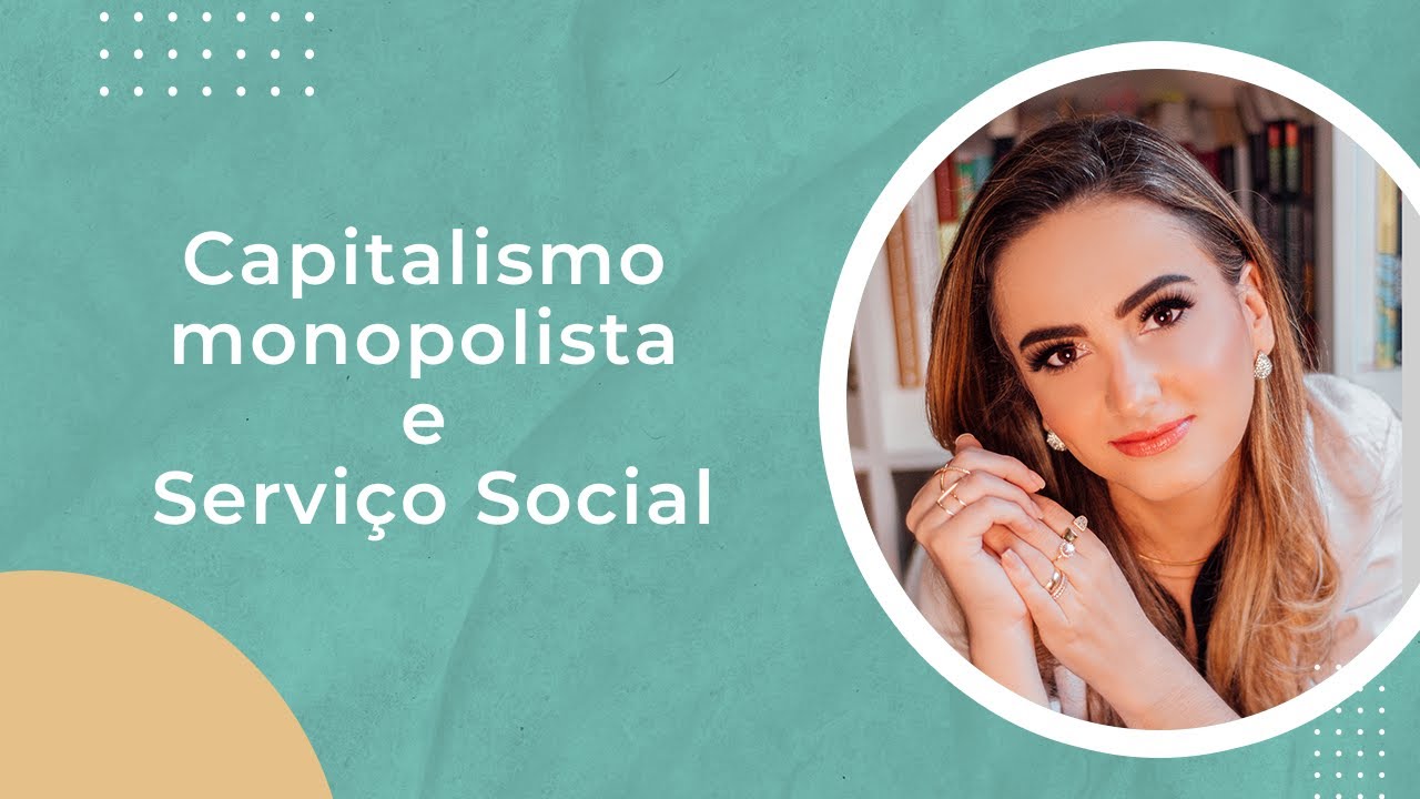 CAPITALISMO MONOPOLISTA E SERVIÇO SOCIAL