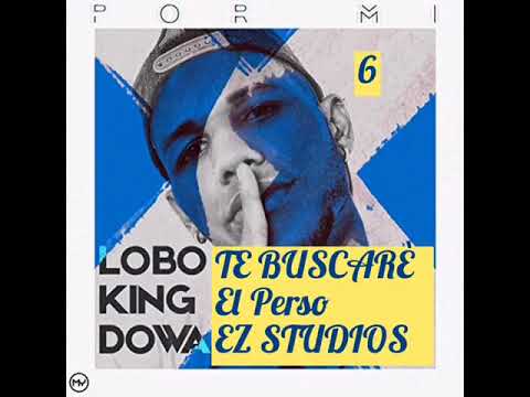 TE BUSCARÈ _ LOBO KING DOWA PROD BY EL PERSO EZ STUDIOS