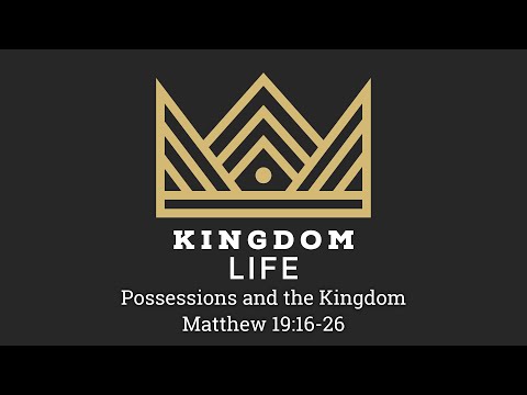 Possessions and the Kingdom - Matthew 19:16-26