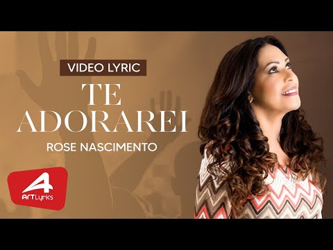 Te Adorarei - Rose Nascimento