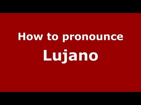 How to Pronounce Lujano - PronounceNames.com