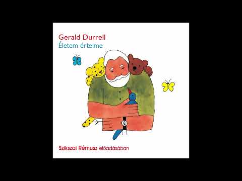 Gerald Durrell : Életem értelme (Púpos pöffeszkedők) Szikszai Rémusz előadásában