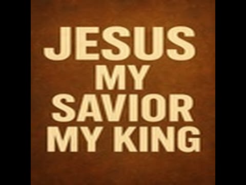Jesus, my Savior, my King