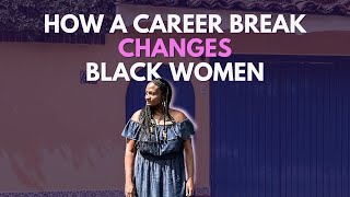 I’ve interviewed 30+ Black women who’ve taken a career break. Here’s how these women are different.