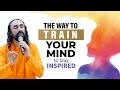 The Way To Train Your Mind To Stay Inspired Top 1 Successful People Do This Swami Mukundananda
