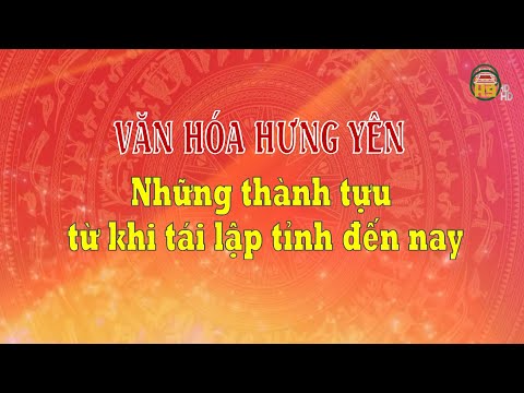 Văn hoá Hưng Yên - Những thành tựu từ khi tái lập tỉnh