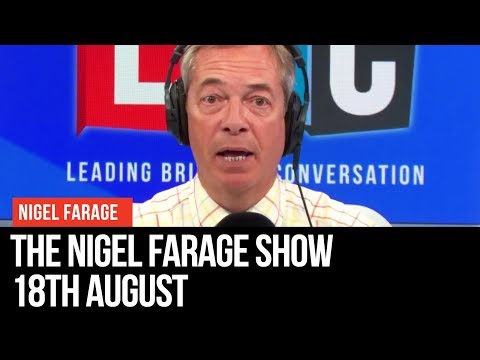 The Nigel Farage Show | LIVE Radio Debate - 18th August | LBC