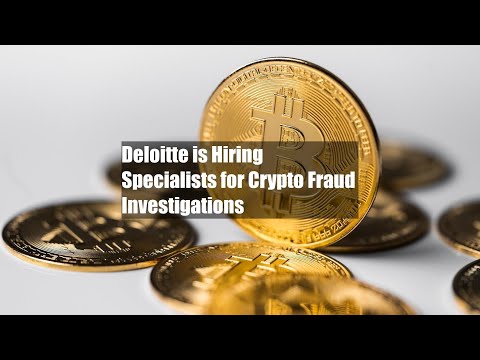 Deloitte is Hiring Specialists for Crypto Fraud Investigations