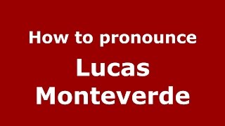 How to pronounce Lucas Monteverde