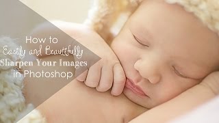 Photoshop Tutorial: Sharpen Your Images Easily and Beautifully in Photoshop