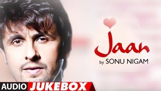 &quot Jaan&quot  Sonu Nigam Full Album Son