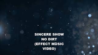 Sincere Show  -No Dirt-  (EFFECTS MUSIC VIDEO)