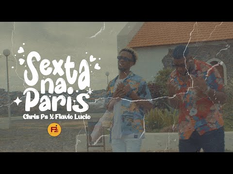 SEXTA NA PARIS - CHRIS PS x FLAVIO LUCIO (Video By FeiaTV)