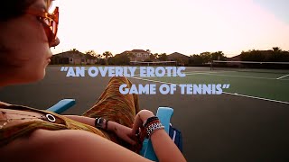 An Overly Erotic Game of Tennis