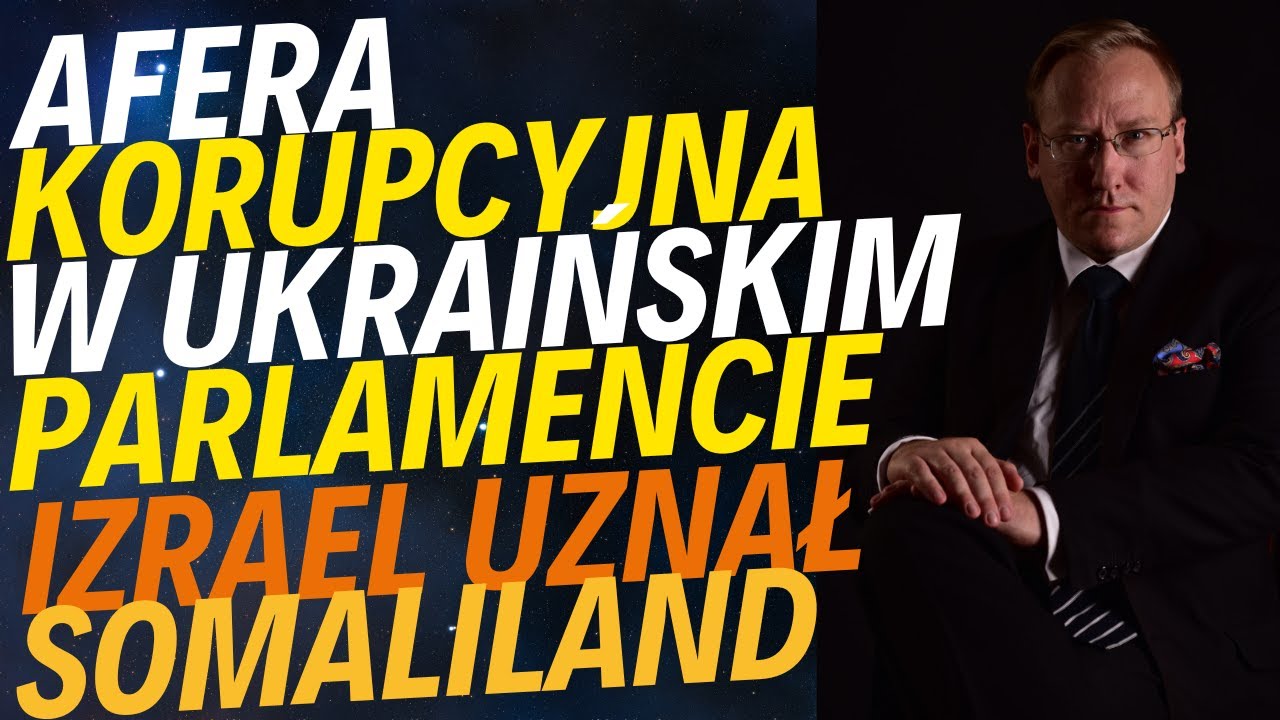 Afera korupcyjna w parlamencie Ukrainy | Izrael uznał niepodległość Somalilandu