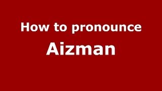 How to pronounce Aizman