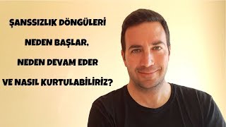 Şanssızlık Döngüleri Neden Başlar, Neden Devam Eder ve Nasıl Kurtulabi