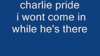 charlie pride - I won't come in while he's there