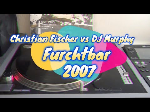 CHRISTIAN FISCHER VS DJ MURPHY (FURCHTBAR 2007)