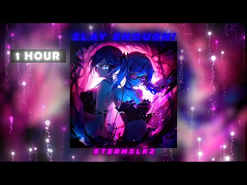 Eternxlkz "SLAY ENOUGH (1 HOUR Version)"