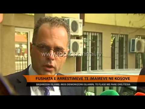 Fushata e arrestimeve të imameve në Kosovë - Top Channel Albania - News - Lajme