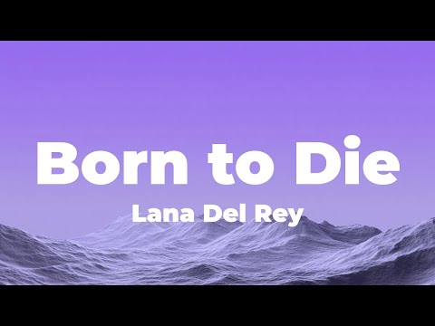 Lana Del Rey - Born To Die (Lyrics)