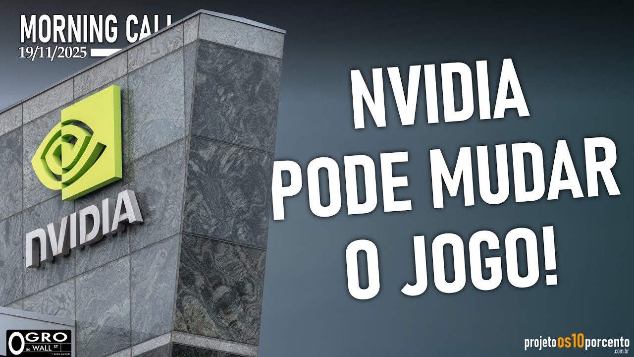 Morning Call - Quarta-feira, 19/11/2025 - A Nvidia pode mudar tudo!!