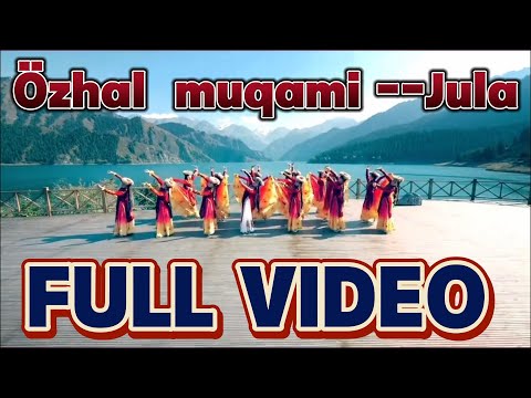UYGHUR   Özhal   muqami 《Jula》   FULL VIDEO