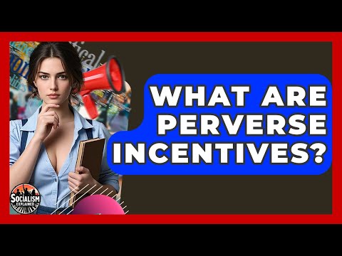 What Are Perverse Incentives? - Socialism Explained