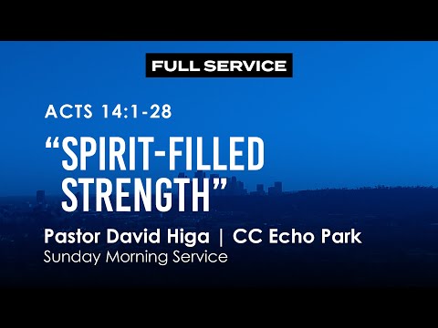 Acts 14:1-28 | “Spirit-Filled Strength” | Full Service