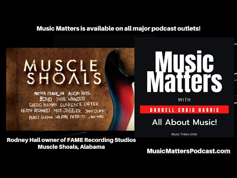 Rodney Hall from FAME Recording Studios in Muscle Shoals Alabama chats with Music Matters