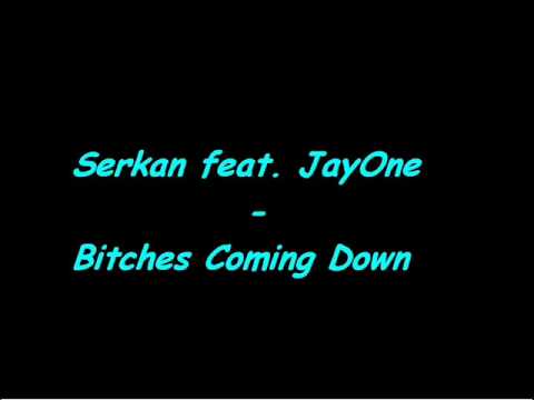 Serkan feat. JayOne - Bitches Coming Down