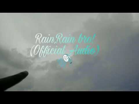 Rain,Rain bro! (Official audio with improved quality)