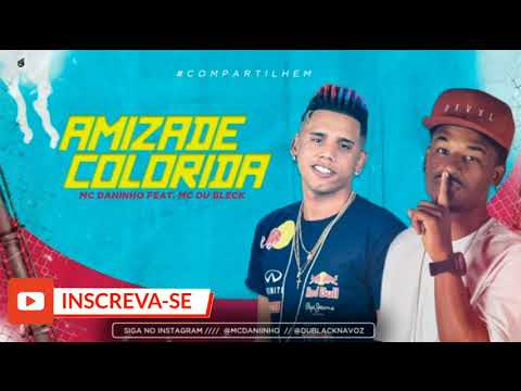 MC DANINHO FEAT. MC DU BLACK - AMIZADE COLORIDA