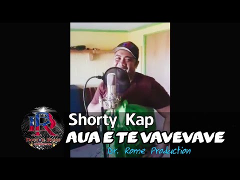 AUA E TE VAVEVAVE (Lyrics) - Shorty Kap - Dr. Rome Production