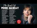 Pierre Bachelet Le Meilleur - Pierre Bachelet Greatest Hits - Pierre Bachelet Album Complet 2021