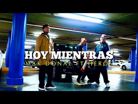 HOY MIENTRAS - MAK DONAL FT HEROS - Video Oficial