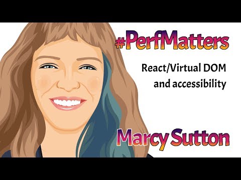 #PerfMatters :: Marcy Sutton :: React/Virtual DOM and accessibility
