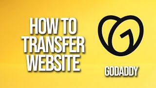 How To Transfer Website GoDaddy Tutorial