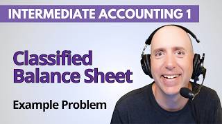 IFA18 – The Classified Balance Sheet (Practice Problem) – Financial Accounting