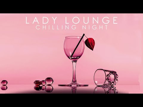 Lady Lounge - Chilling Night - COMPILATION -  Lounge Chillout  Ibiza Continous Mix
