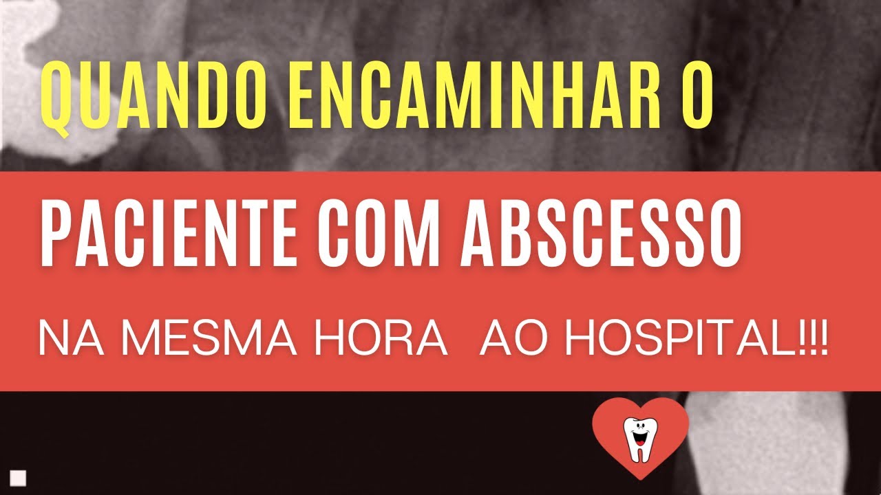 QUANDO O DENTISTA DEVE ENCAMINHAR O PACIENTE COM ABSCESSO PARA ATENDIMENTO IMEDIATO EM HOSPITAL?